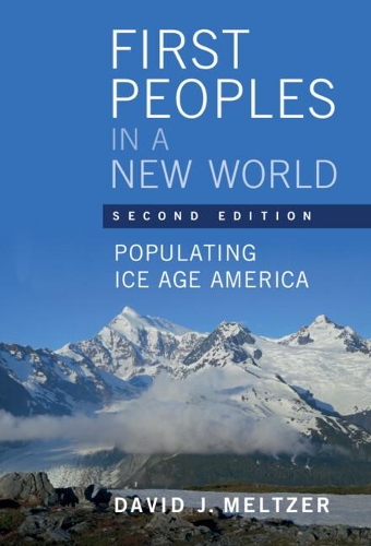 First Peoples in a New World: Populating Ice Age America. 2nd Revised edition