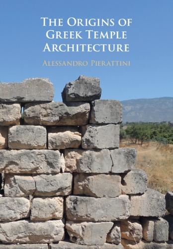 The Origins of Greek Temple Architecture.