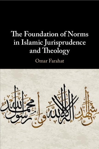 The Foundation of Norms in Islamic Jurisprudence and Theology.
