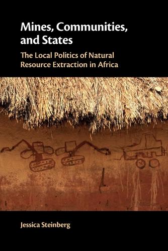 Mines, Communities, and States: The Local Politics of Natural Resource Extraction in Africa.