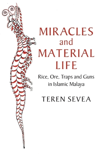 Miracles and Material Life: Rice, Ore, Traps and Guns in Islamic Malaya.