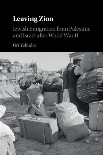 Leaving Zion: Jewish Emigration from Palestine and Israel after World War II.