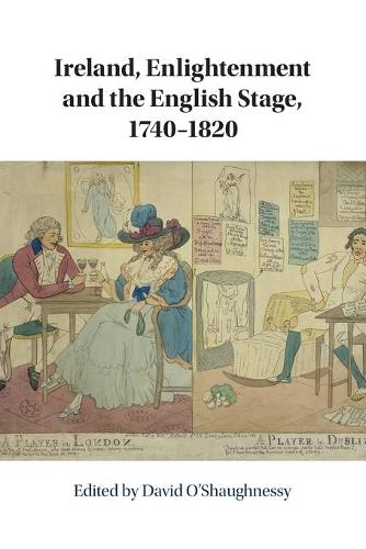 Ireland, Enlightenment and the English Stage, 1740-1820.