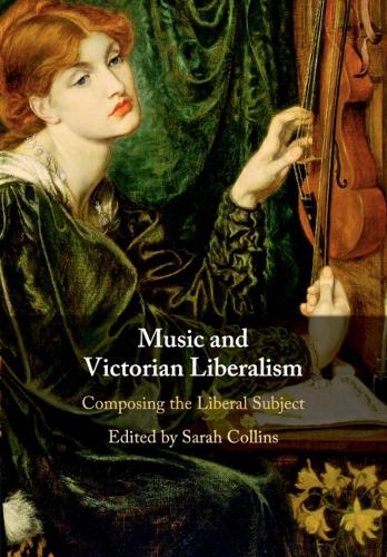 Music and Victorian Liberalism: Composing the Liberal Subject.