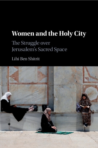 Women and the Holy City: The Struggle over Jerusalem's Sacred Space.
