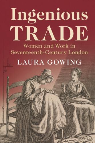 Ingenious Trade: Women and Work in Seventeenth-Century London.