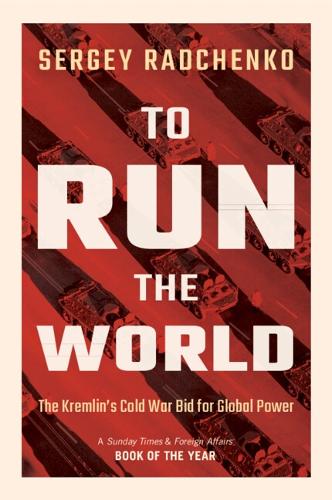 To Run the World: The Kremlin's Cold War Bid for Global Power.