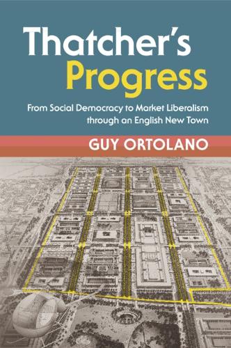 Thatcher's Progress: From Social Democracy to Market Liberalism through an English New Town.