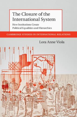The Closure of the International System: How Institutions Create Political Equalities and Hierarchies.