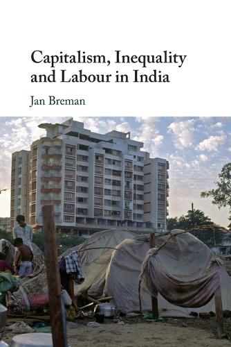 Capitalism, Inequality and Labour in India.