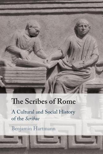 The Scribes of Rome: A Cultural and Social History of the Scribae.