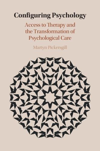 Configuring Psychology: Access to Therapy and the Transformation of Psychological Care.