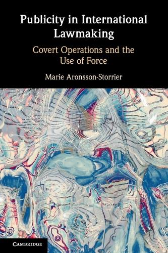 Publicity in International Lawmaking: Covert Operations and the Use of Force.