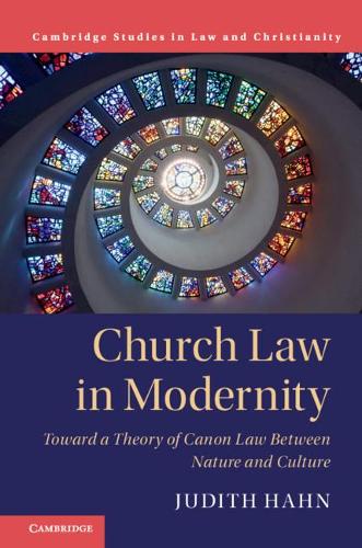 Church Law in Modernity: Toward a Theory of Canon Law between Nature and Culture.