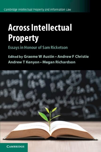 Across Intellectual Property: Essays in Honour of Sam Ricketson.