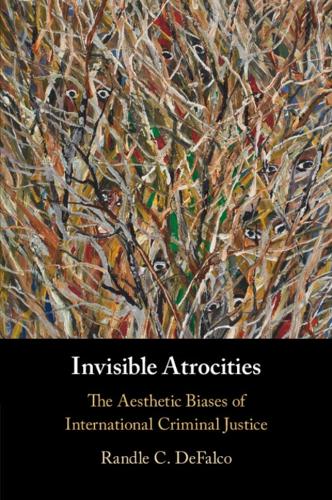 Invisible Atrocities: The Aesthetic Biases of International Criminal Justice.