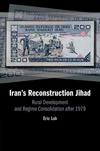 Iran's Reconstruction Jihad: Rural Development and Regime Consolidation after 1979.
