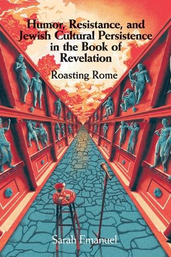 Humor, Resistance, and Jewish Cultural Persistence in the Book of Revelation: Roasting Rome.