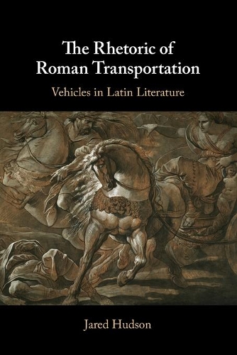 The Rhetoric of Roman Transportation: Vehicles in Latin Literature.