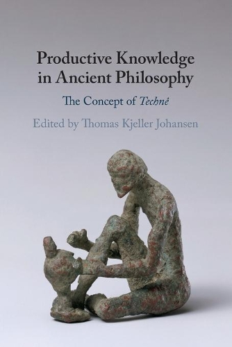 Productive Knowledge in Ancient Philosophy: The Concept of Techne.