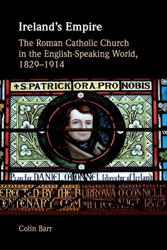 Ireland's Empire: The Roman Catholic Church in the English-Speaking World, 1829-1914.