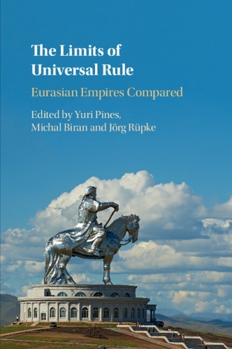 The Limits of Universal Rule: Eurasian Empires Compared.