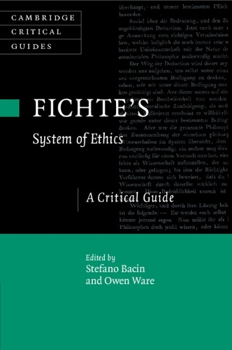 Fichte's System of Ethics: A Critical Guide.