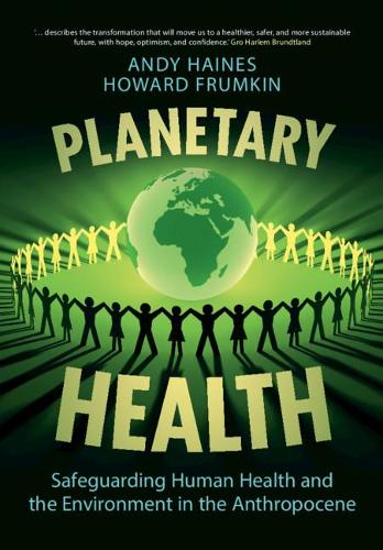 Planetary Health: Safeguarding Human Health and the Environment in the Anthropocene.