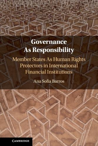 Governance As Responsibility: Member States As Human Rights Protectors in International Financial Institutions.