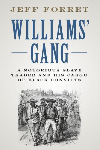 Williams' Gang: A Notorious Slave Trader and his Cargo of Black Convicts.
