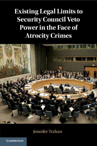 Existing Legal Limits to Security Council Veto Power in the Face of Atrocity Crimes.