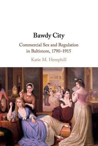 Bawdy City: Commercial Sex and Regulation in Baltimore, 1790-1915.