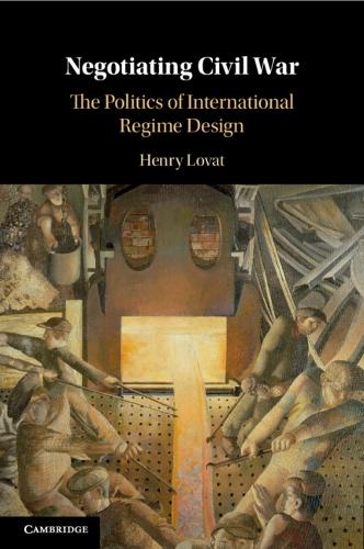 Negotiating Civil War: The Politics of International Regime Design.