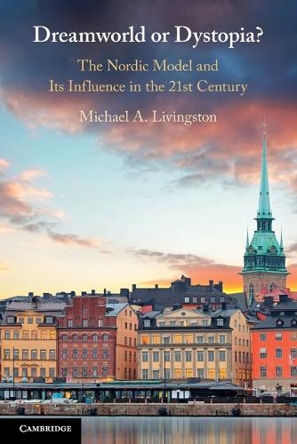 Dreamworld or Dystopia?: The Nordic Model and Its Influence in the 21st Century.