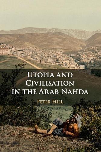 Utopia and Civilisation in the Arab Nahda.