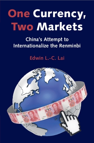One Currency, Two Markets: China's Attempt to Internationalize the Renminbi.