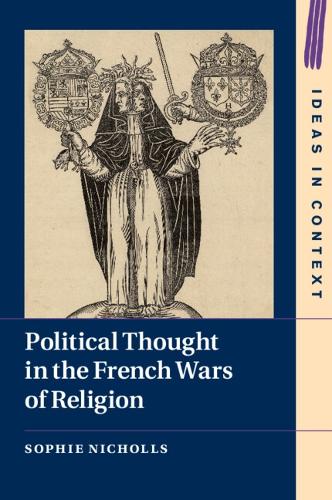 Political Thought in the French Wars of Religion.