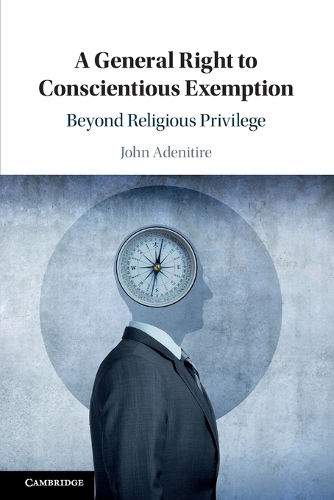 A General Right to Conscientious Exemption: Beyond Religious Privilege.