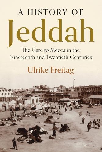 A History of Jeddah: The Gate to Mecca in the Nineteenth and Twentieth Centuries.