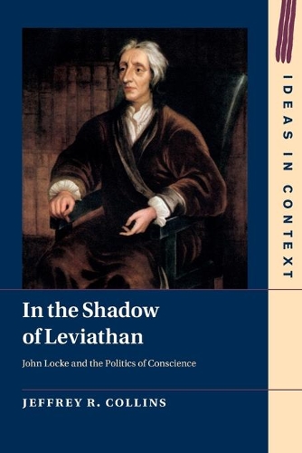 In the Shadow of Leviathan: John Locke and the Politics of Conscience.