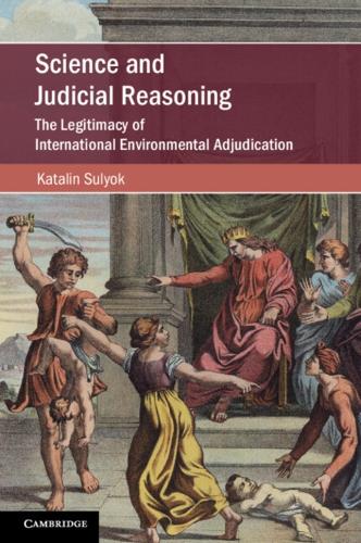 Science and Judicial Reasoning: The Legitimacy of International Environmental Adjudication.