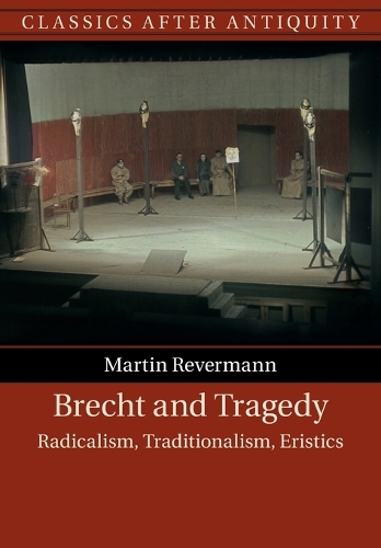 Brecht and Tragedy: Radicalism, Traditionalism, Eristics.