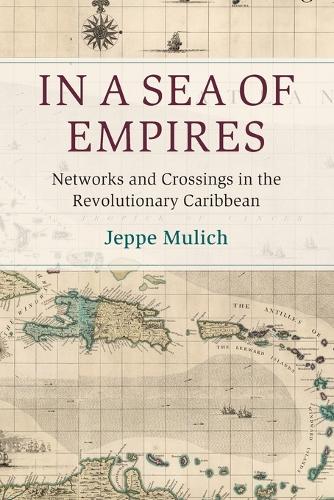 In a Sea of Empires: Networks and Crossings in the Revolutionary Caribbean.