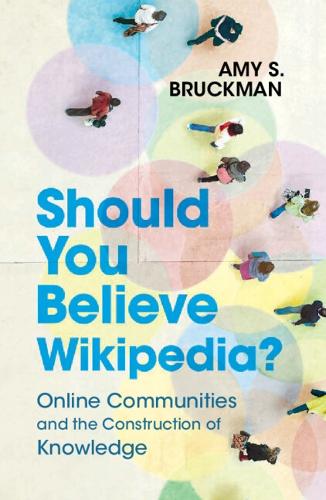Should You Believe Wikipedia?: Online Communities and the Construction of Knowledge.