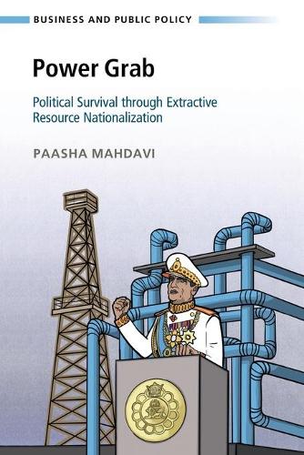 Power Grab: Political Survival through Extractive Resource Nationalization.