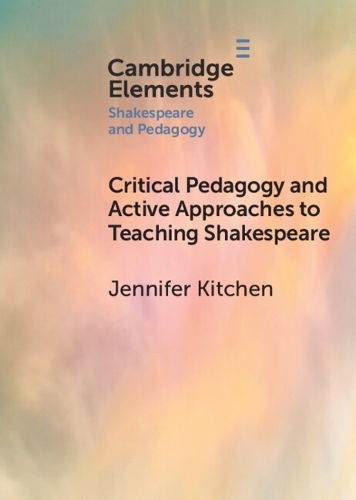 Critical Pedagogy and Active Approaches to Teaching Shakespeare.