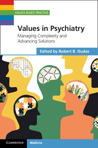 Values in Psychiatry: Managing Complexity and Advancing Solutions.