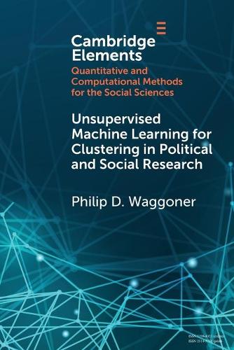 Unsupervised Machine Learning for Clustering in Political and Social Research.