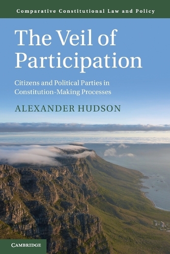 The Veil of Participation: Citizens and Political Parties in Constitution-Making Processes.