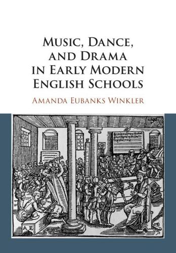 Music, Dance, and Drama in Early Modern English Schools.